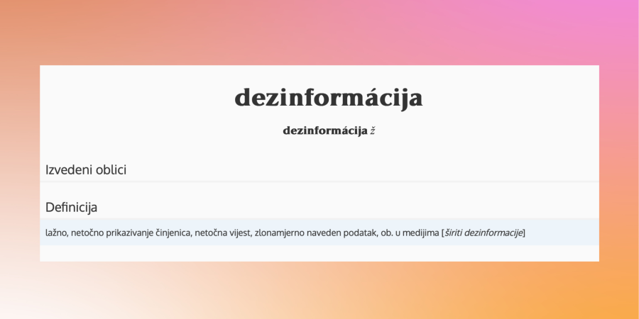 Na ružičasto narančastoj pozadini nalazi se slika zaslona s hrvatskoh jezičnog portala koja donosi definiciju riječi dezinformacija