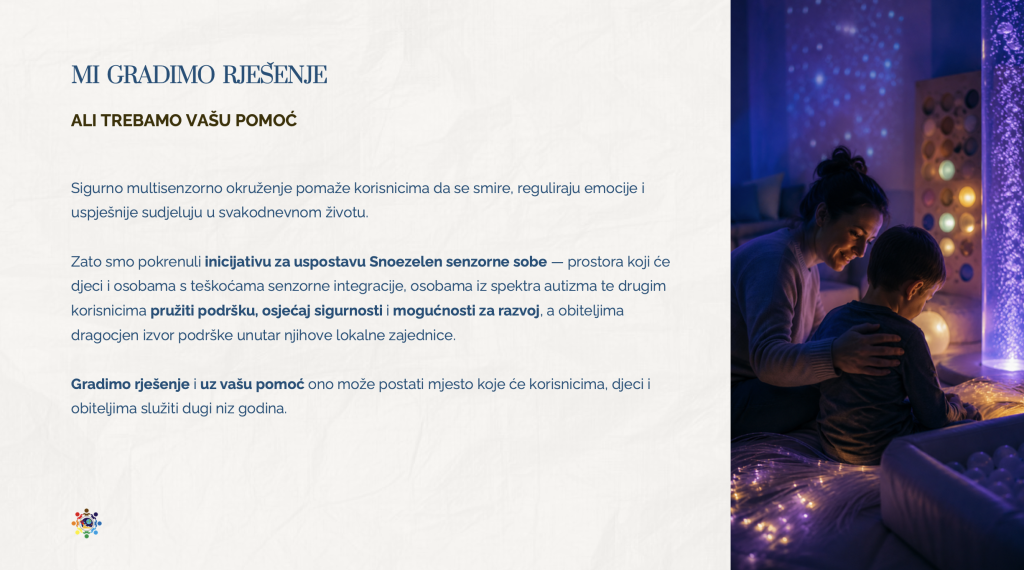 Slajd s naslovom 'Mi gradimo rješenje, ali trebamo vašu pomoć' i tekstom o inicijativi za uspostavu Snoezelen senzorne sobe. Desno fotografija majke i djeteta koji sjede zagrljeni u zamračenoj senzornoj sobi s panelom u bojama i svjetlucavim optičkim vlaknima.
